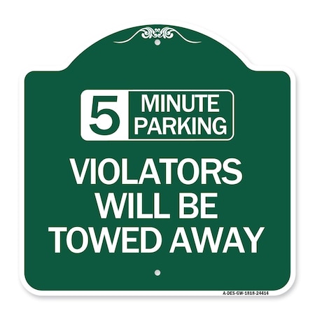 Signmission 5 Minute Parking Violators Will Towed Away, Green & White Aluminum Sign, 18" x 18", GW-1818-24414 A-DES-GW-1818-24414